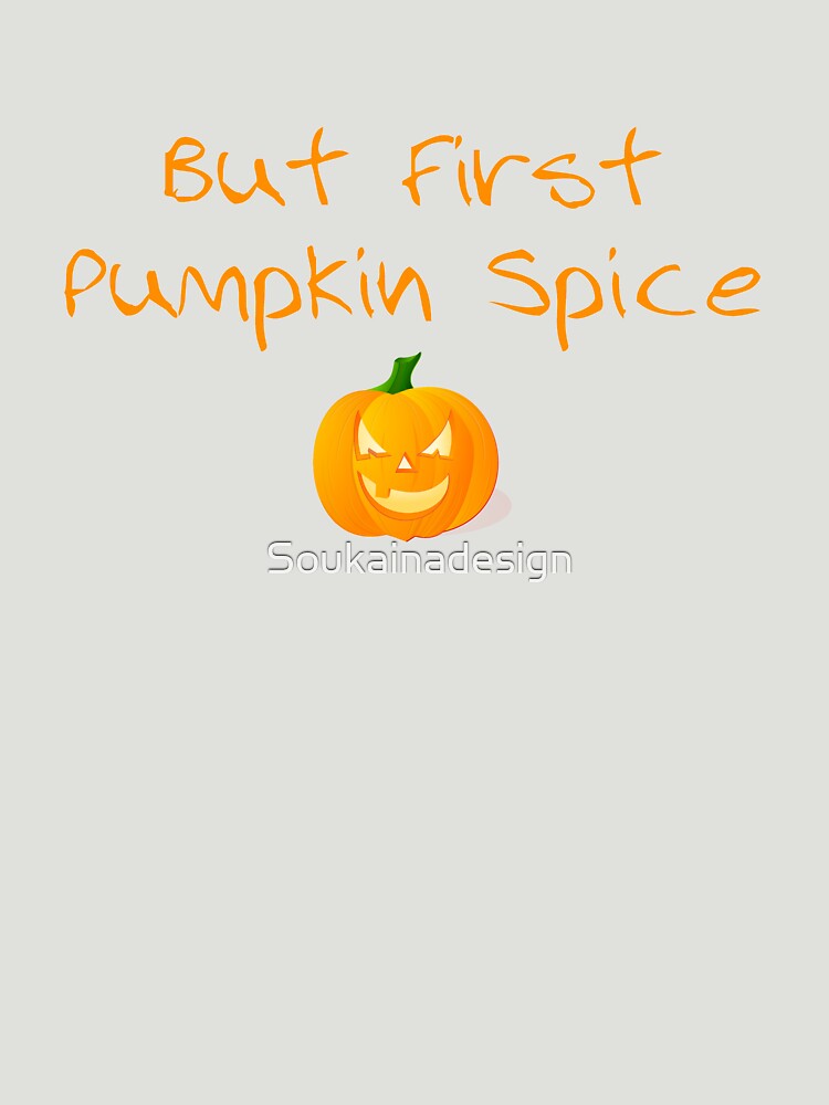 But First Pumpkin Spice Latte , Halloween Gift by Soukainadesign