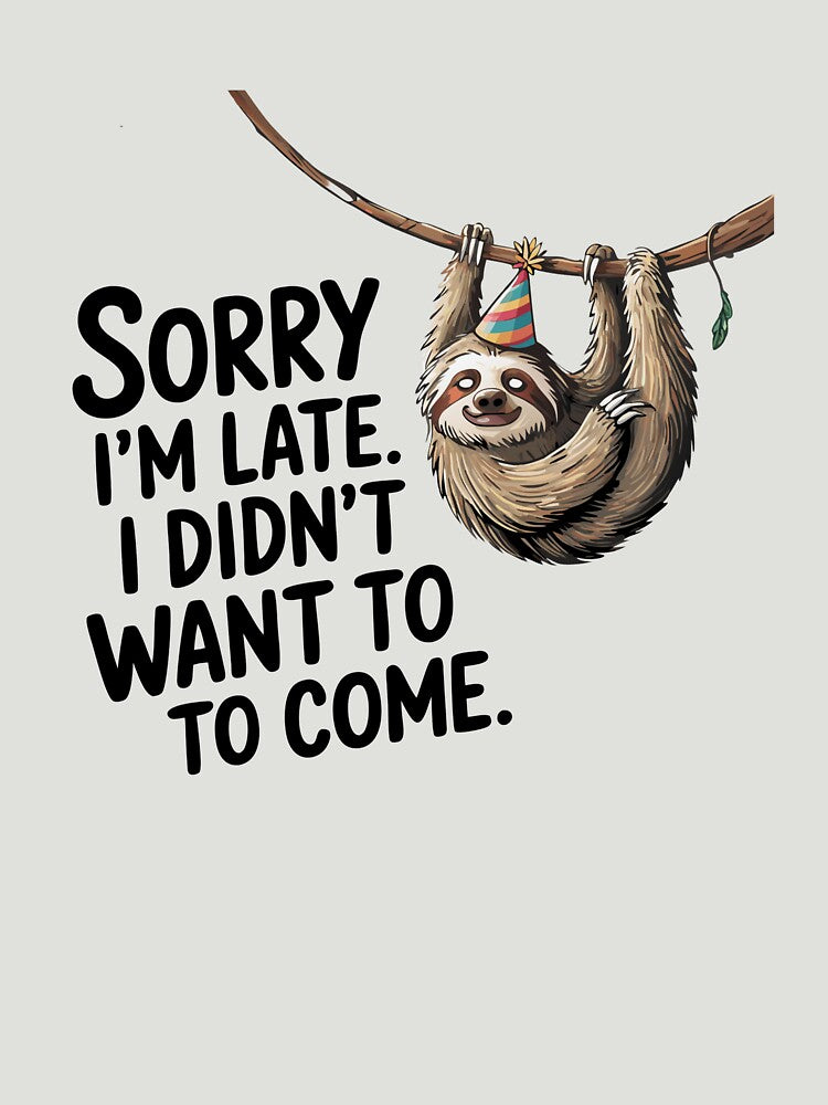 Sorry I'm late. I didn't want to come.'' funny Animal sloth'' by chliahshop
