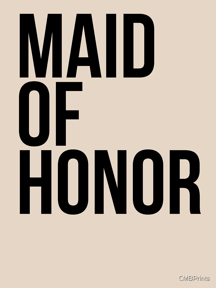 Maid of Honor by CMBPrints