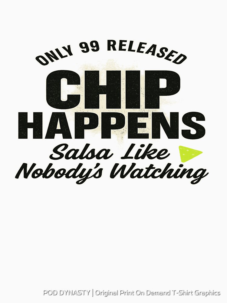 Chip Happens Limited Edition T-Shirt – Funny Salsa Nacho Party Tee by POD DYNASTY | Original Print On Demand T-Shirt Graphics
