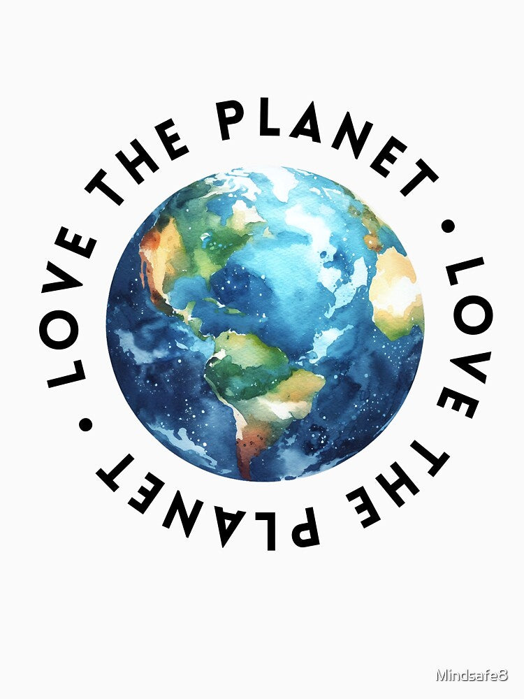 Love the Planet T-Shirt – Earth Day Eco-Friendly Design for Nature Lovers by Mindsafe8
