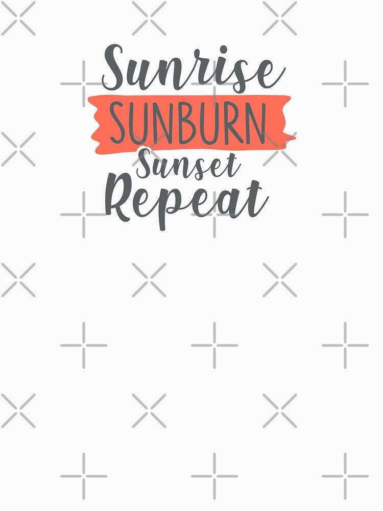Sunrise Sunburn Sunset Repeat by ChemicalXShop