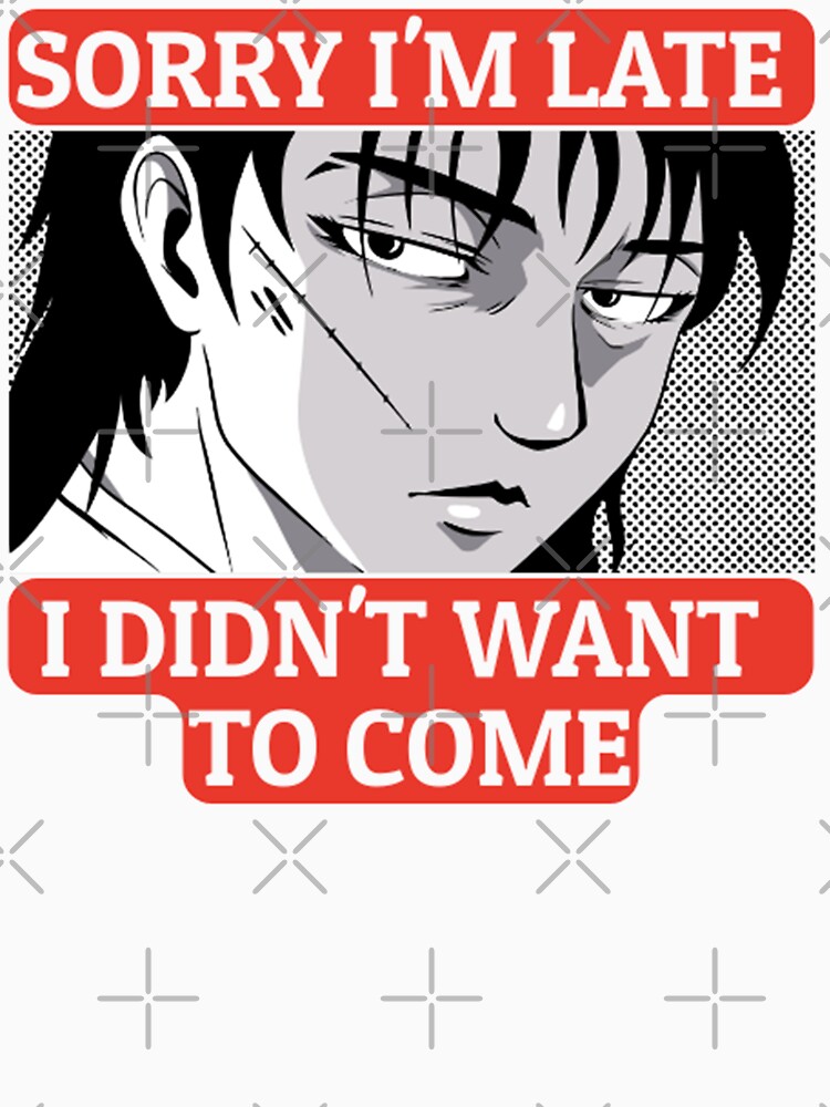 Sorry I'm Late I didn't Want To Come Anime by justu-