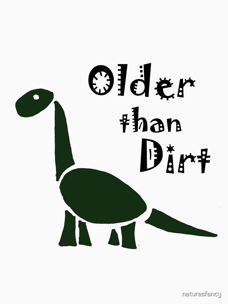 Funky Cool Older than Dirt Cartoon by Nature's Fancy