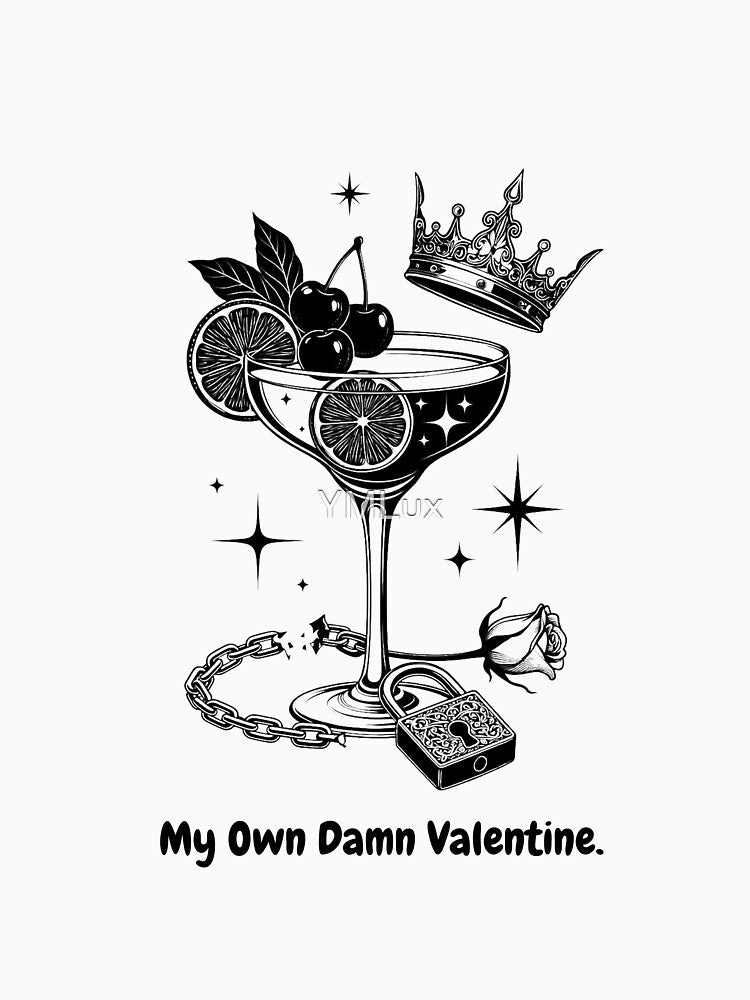 My Own Damn Valentine T-Shirt | Sarcastic Self-Love Independence Gift | Minimalist Crown Cocktail Line Art by YMLux