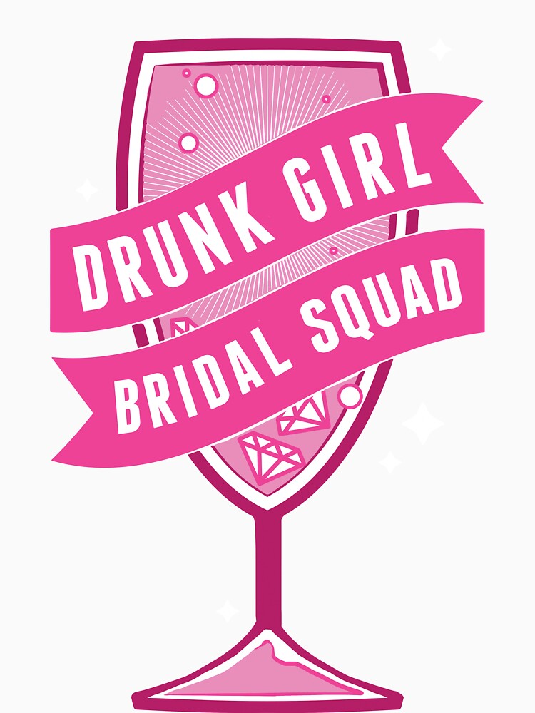 Drunk Girl Bridal Squad by thatsjustsuper