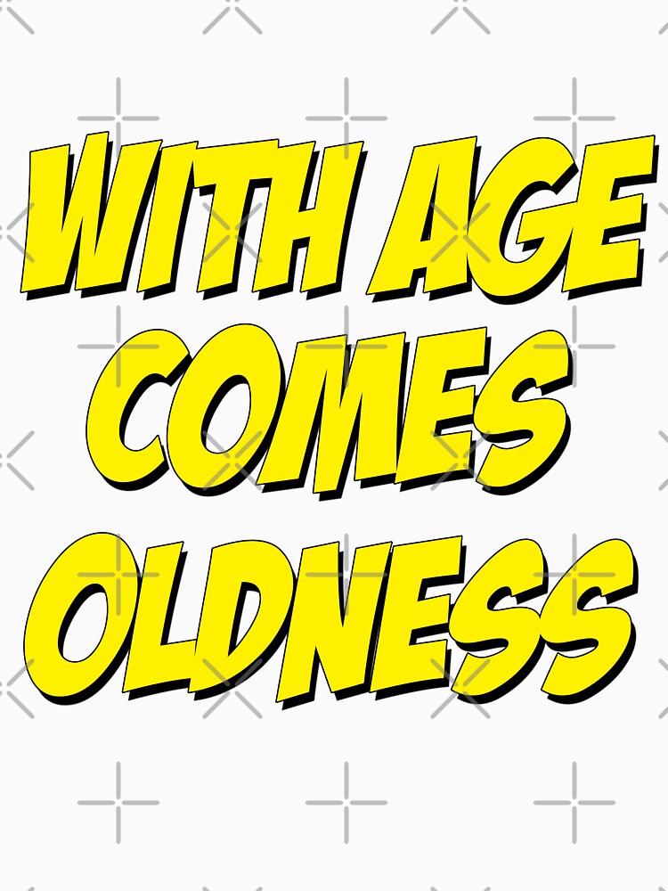 With Age Comes Oldness by stargazerdesign