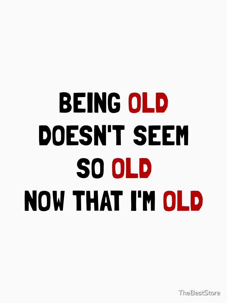 Being Old by TheBestStore