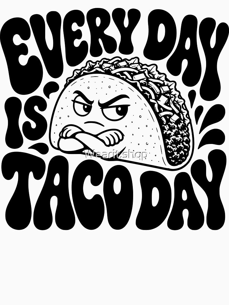 Every Day Is Taco Day Funny Taco Cute Angry Food Graphic by Wearit.shop