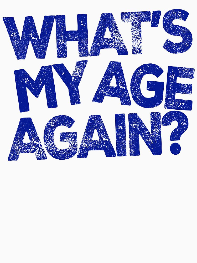 What's My Age Again? by Angry Swan Designs