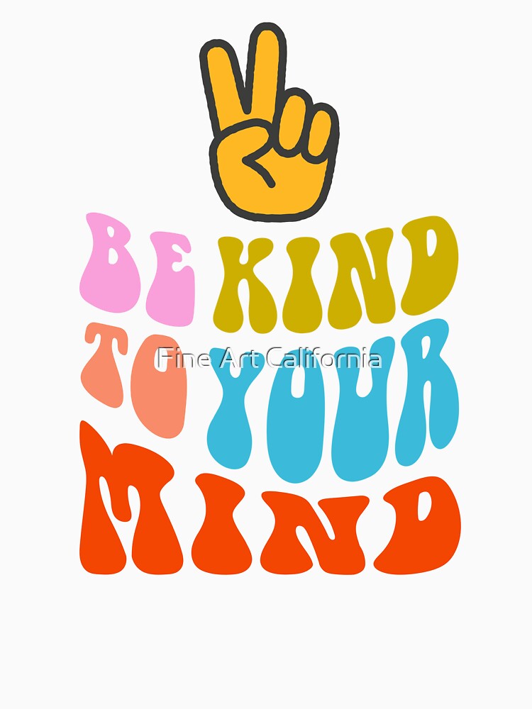 Be kind to your mind by Fine Art California