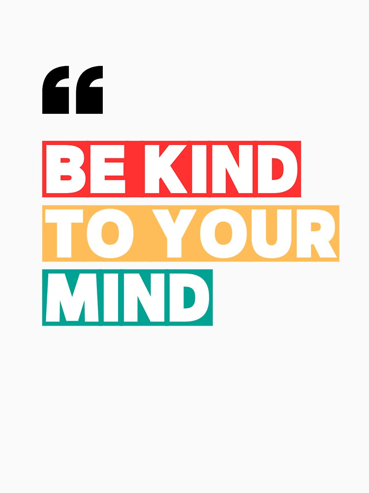 "Be Kind to Your Mind" Mental Health Awareness Design by chawezi