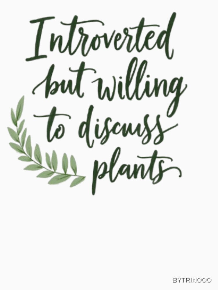 "Introverted but Willing to Discuss Plants – Minimalist Plant Lover T-Shirt" by BYTRINOOO