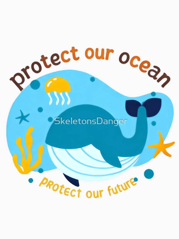 Protect Our Oceans For A Brighter Tomorrow by SkeletonsDanger