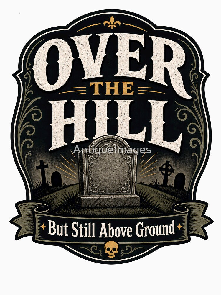 Over The Hill But Still Above Ground Funny by AntiqueImages