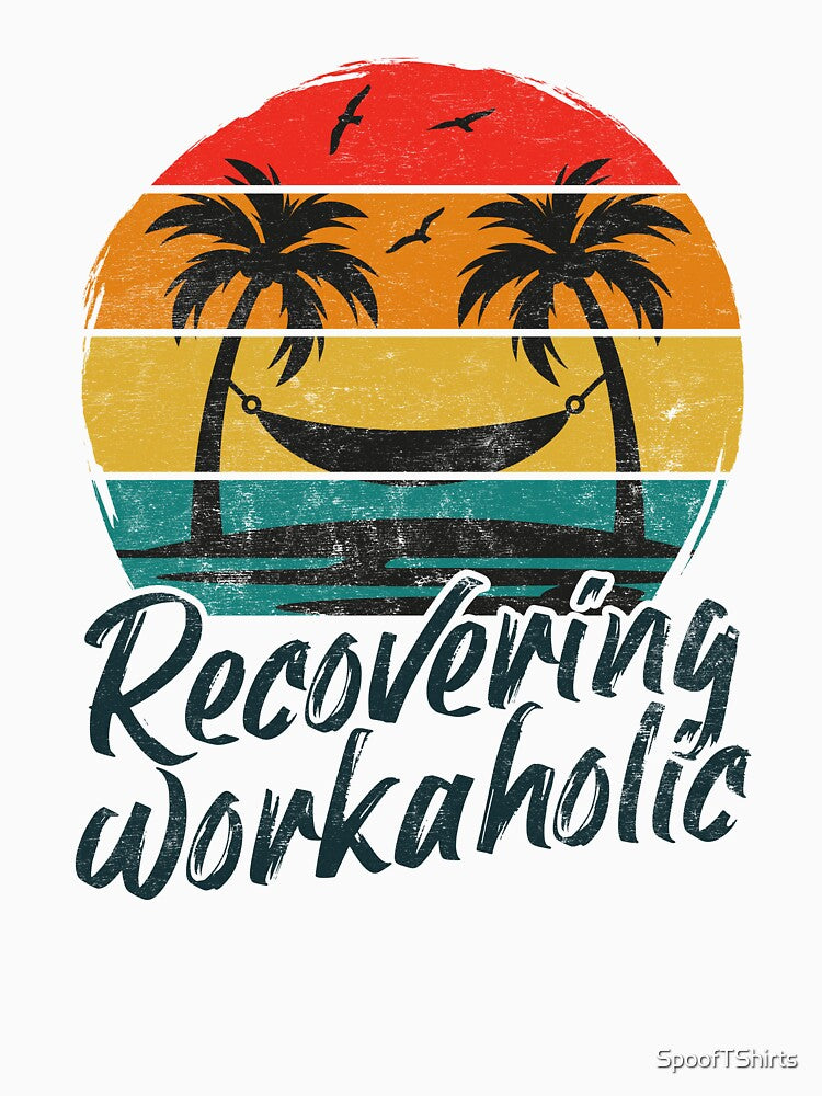 Recovering Workaholic by SpoofTShirts