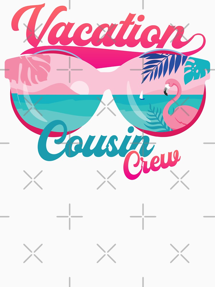 COUSIN CREW FAMILY VACATION by lukas69graphic