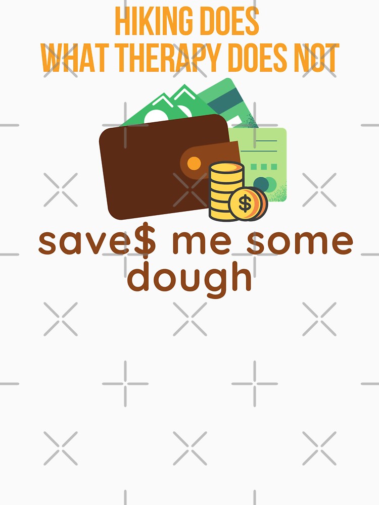 Hiking does what therapy does not - saves me some dough - Funny Fitness Text Design by DrawingBoard