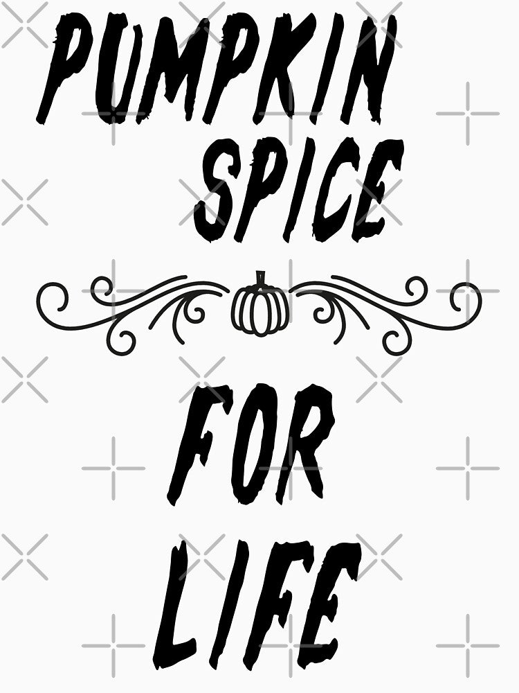 Pumpkin Spice For Life - Halloween by Club7Studios