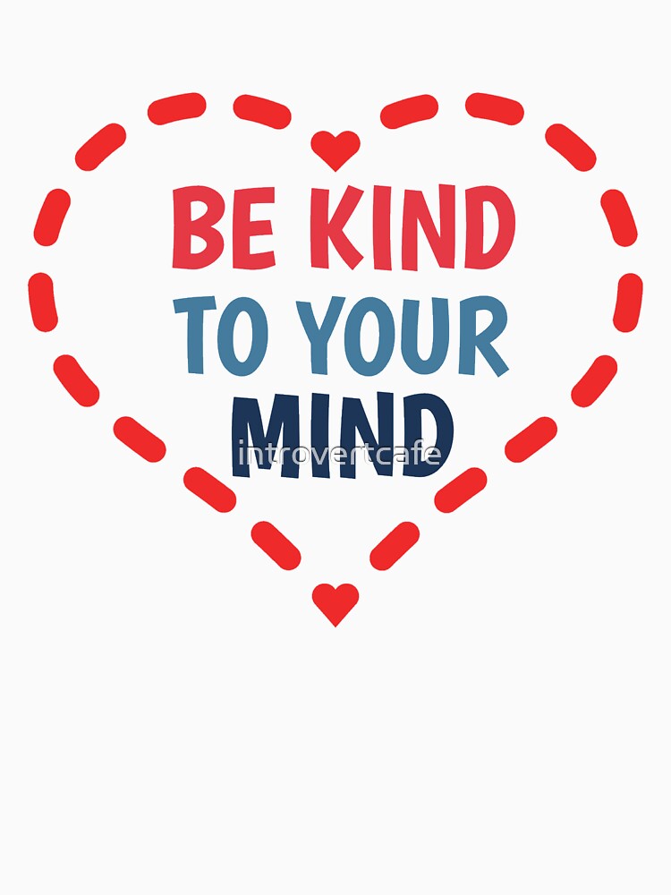 Be Kind to Your Mind by introvertcafe
