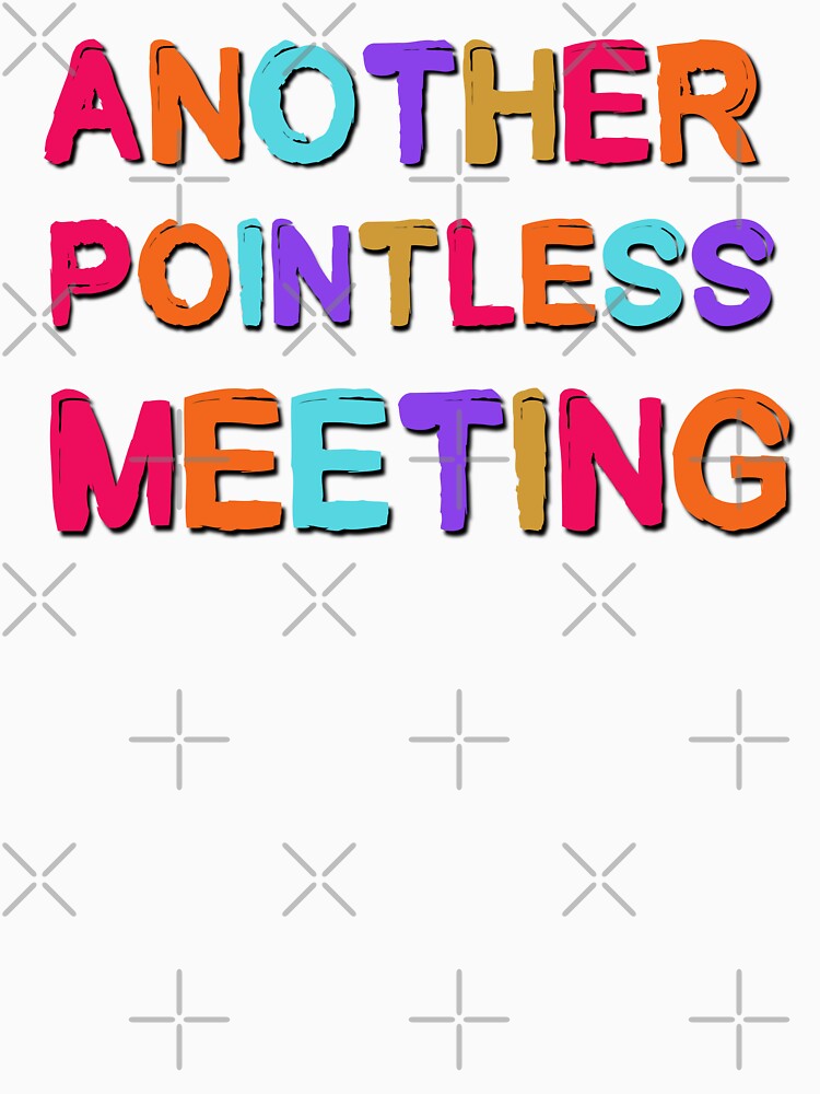 Another Pointless Meeting Funny Office Saying by Emotionville