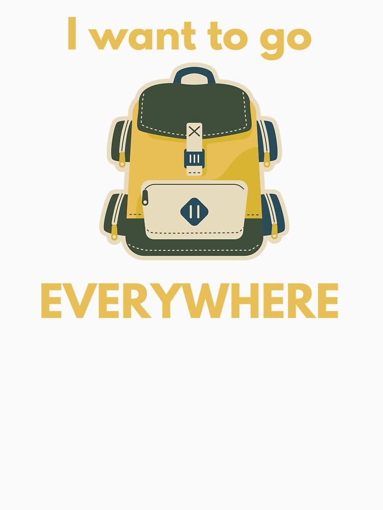 I WANT TO GO EVERYWHERE. by Room4You