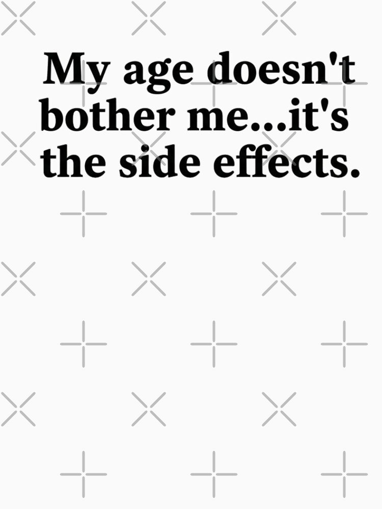 getting old, age side effects, funny bday shirt, funnyfits70, Humor, Funny, retro, vintages, funny quotes, animal humor, by FunnyFits70