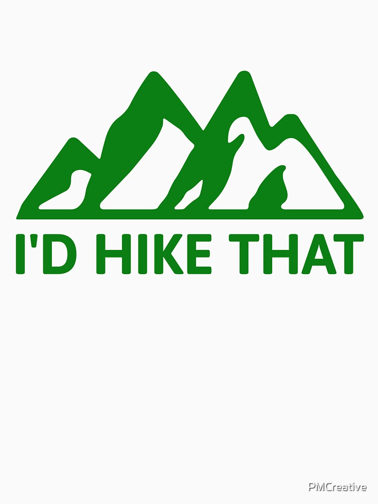 I'd Hike that! Funny Green Mountain Hiking by PMCreative
