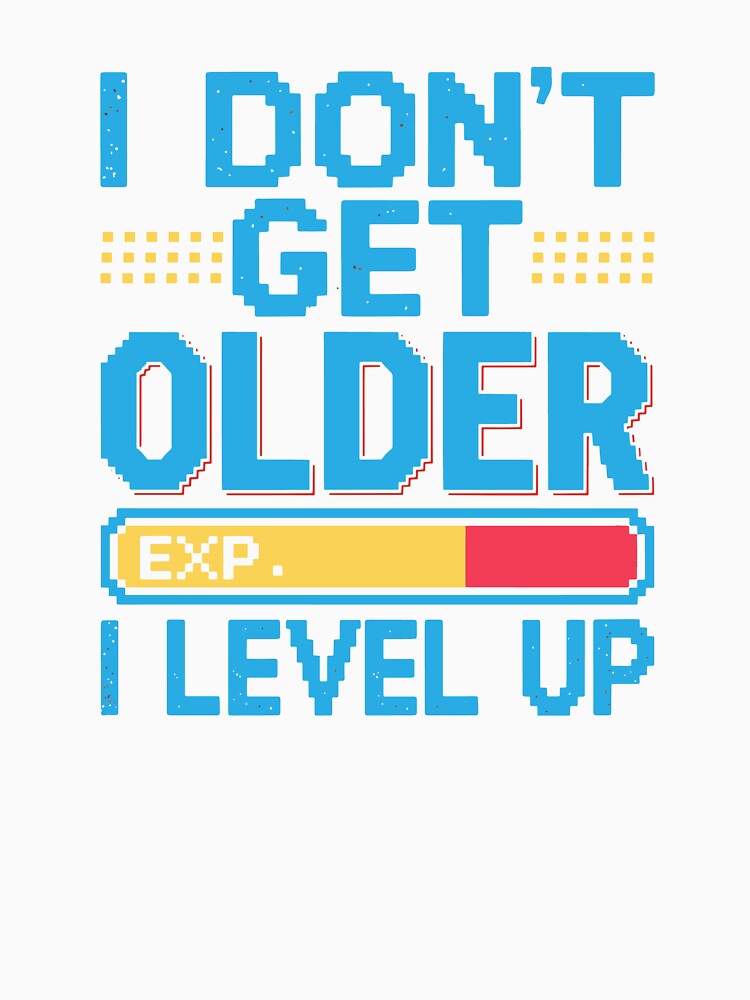 Gamers don’t get older I level up by CleanDecor