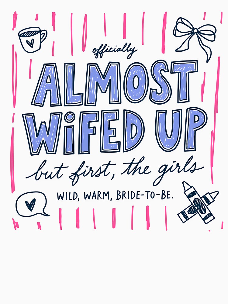 Almost Wifed Up Bachelorette Party Shirt – Bride to Be Funny Bridal Shower Tee, Girls Trip Wedding Celebration Gift by IdleCritters
