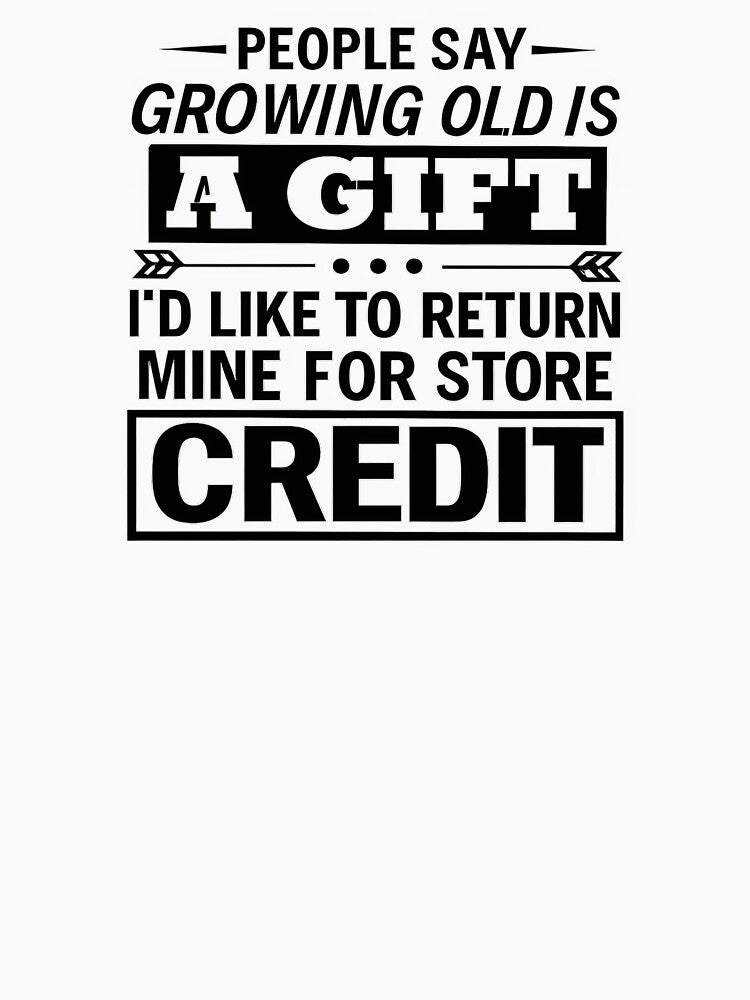 People Say Growing Old Is a Gift – Funny Aging Quote Typography by Countryfied