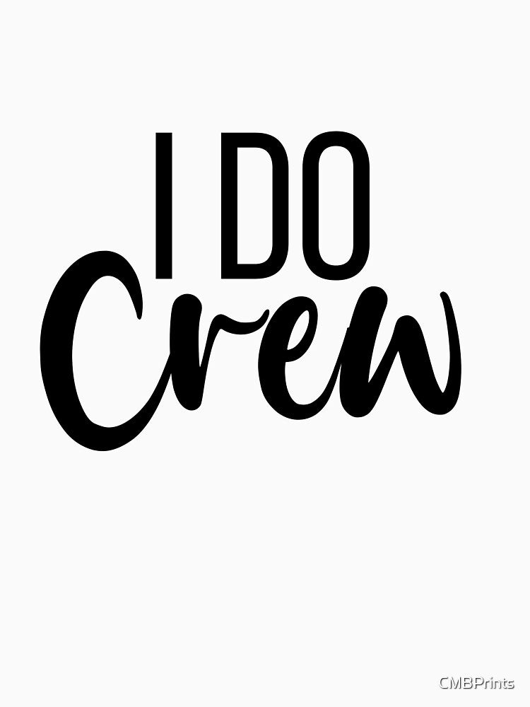 I do Crew Collection by CMBPrints