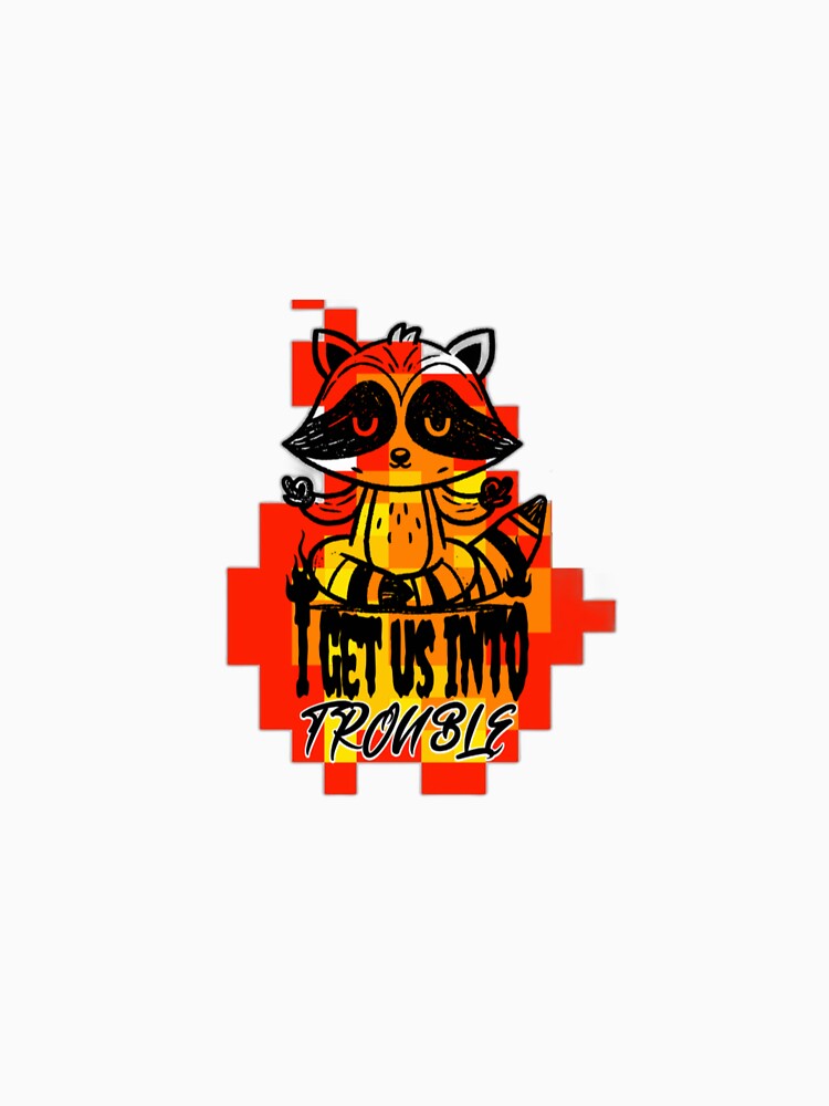 "I GET US INTO TROUBLE" FUNNY RACCOON T-SHIRT by fanadesigns
