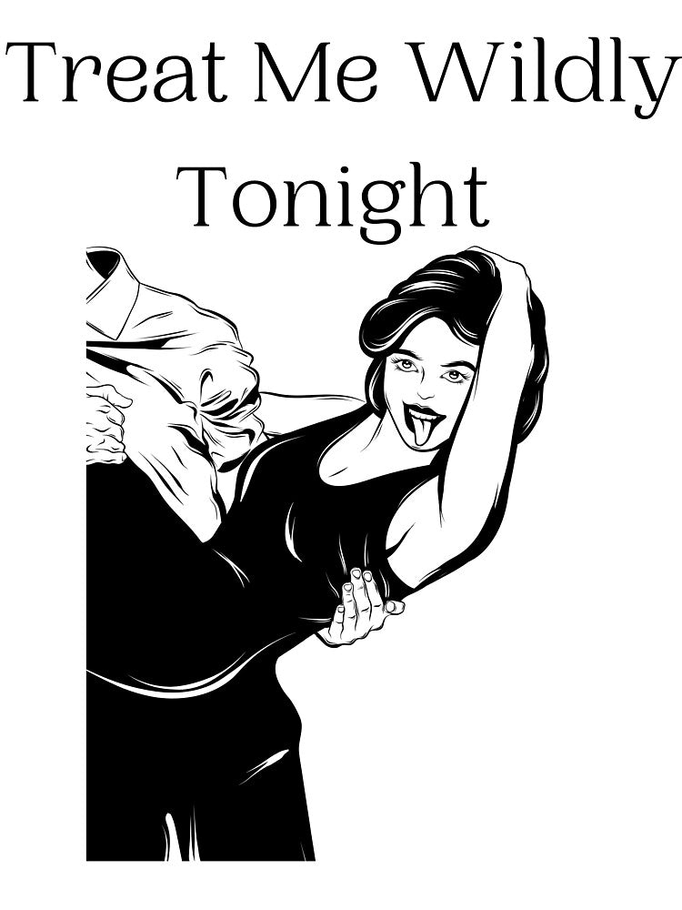 Treat Me Wildly Tonight | Perfect For Your Goth, Wiccan, Alternative Friends by LemonDemonzzz