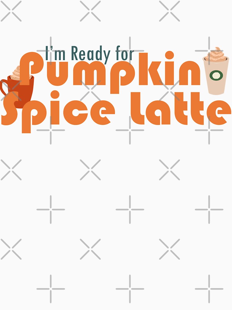 Ready For Pumpkin Spice Latte by heyitsIrish