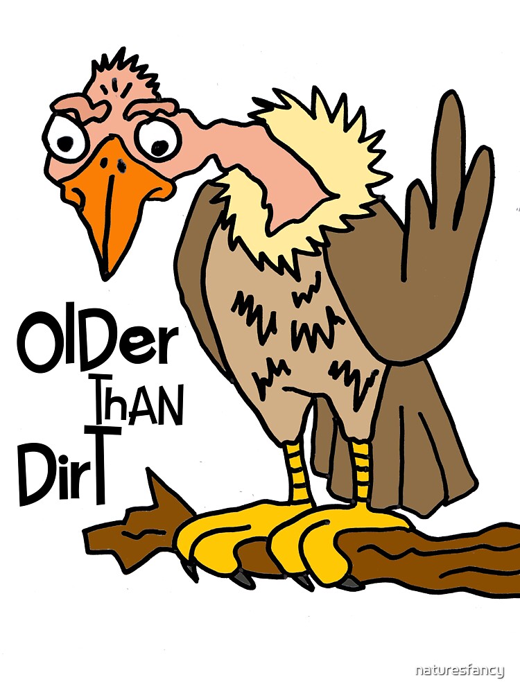 Funny Old Buzzard Older than Dirt by Nature's Fancy