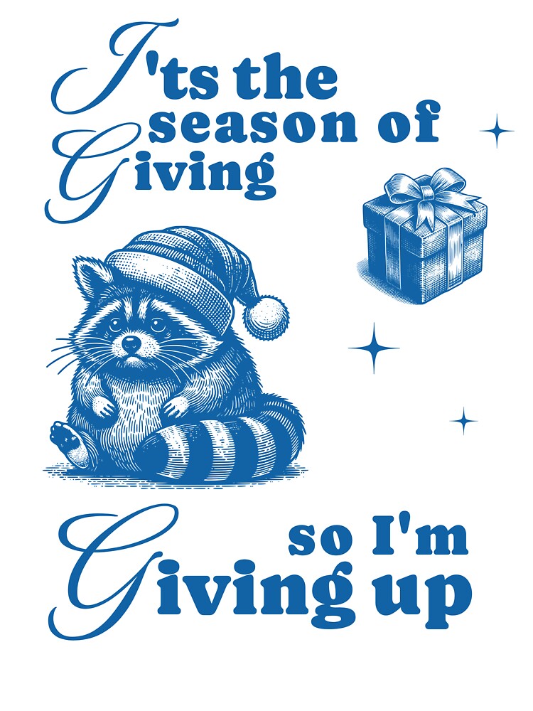 Funny Holiday Raccoon – “Season of Giving Up” Christmas Meme – Sad Festive Vibes by Mildly Mystic
