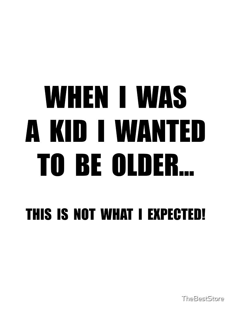Wanted To Be Older by TheBestStore