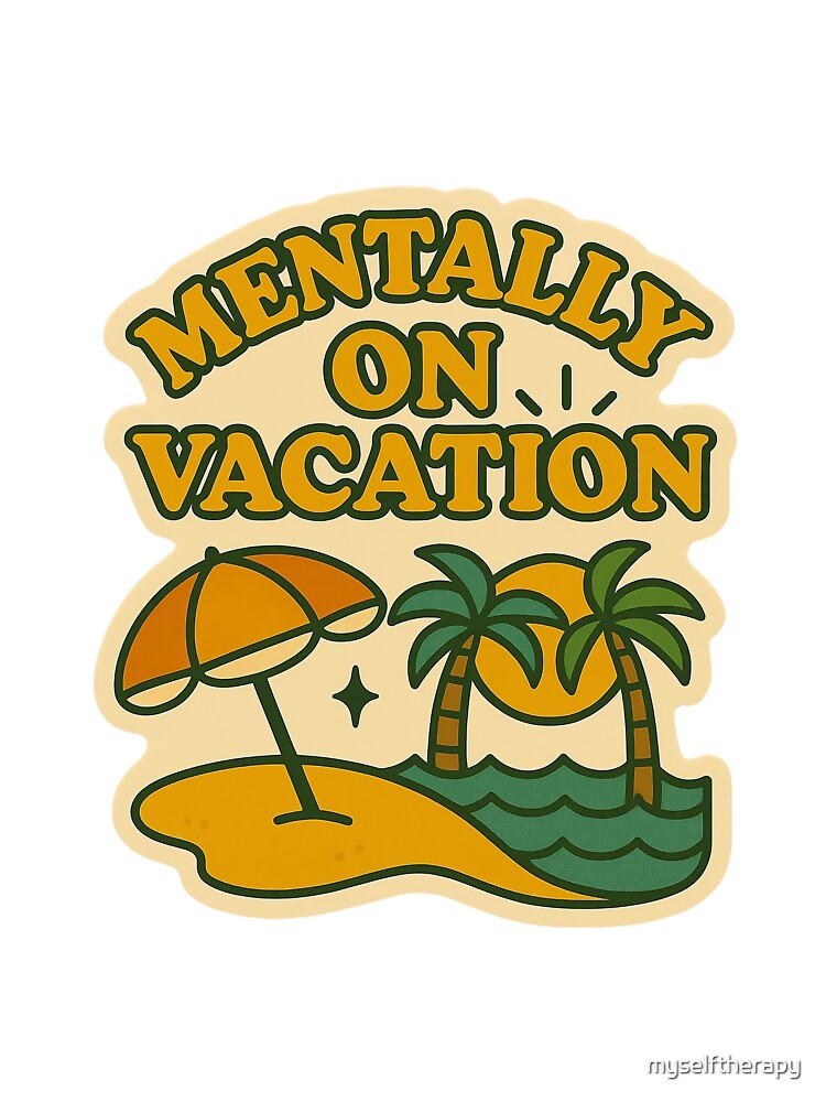 Mentally On Vacation by myselftherapy