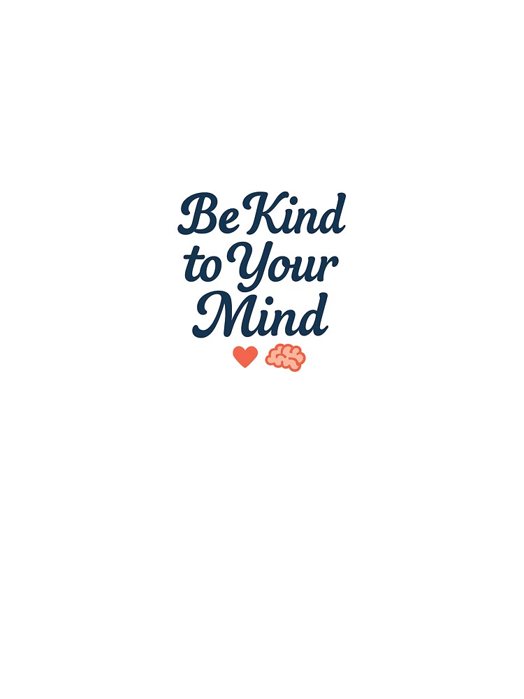 Be Kind to Your Mind – Mental Health & Selfcare Design by Khatare