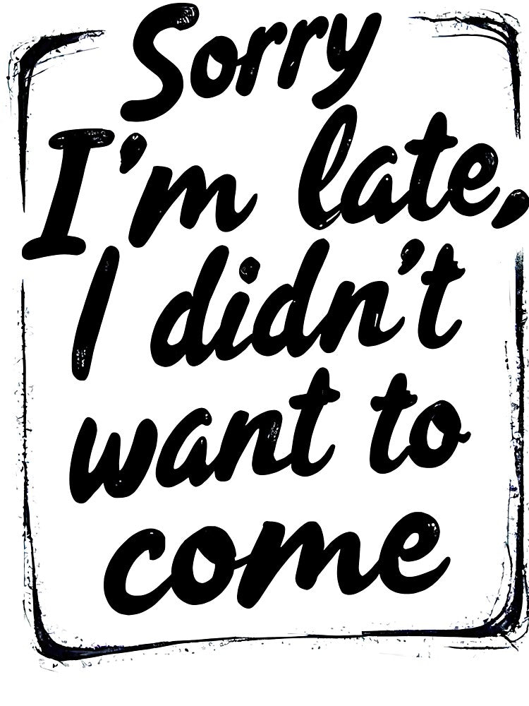 sorry I'm late, I didn't want to come by CircaSassy