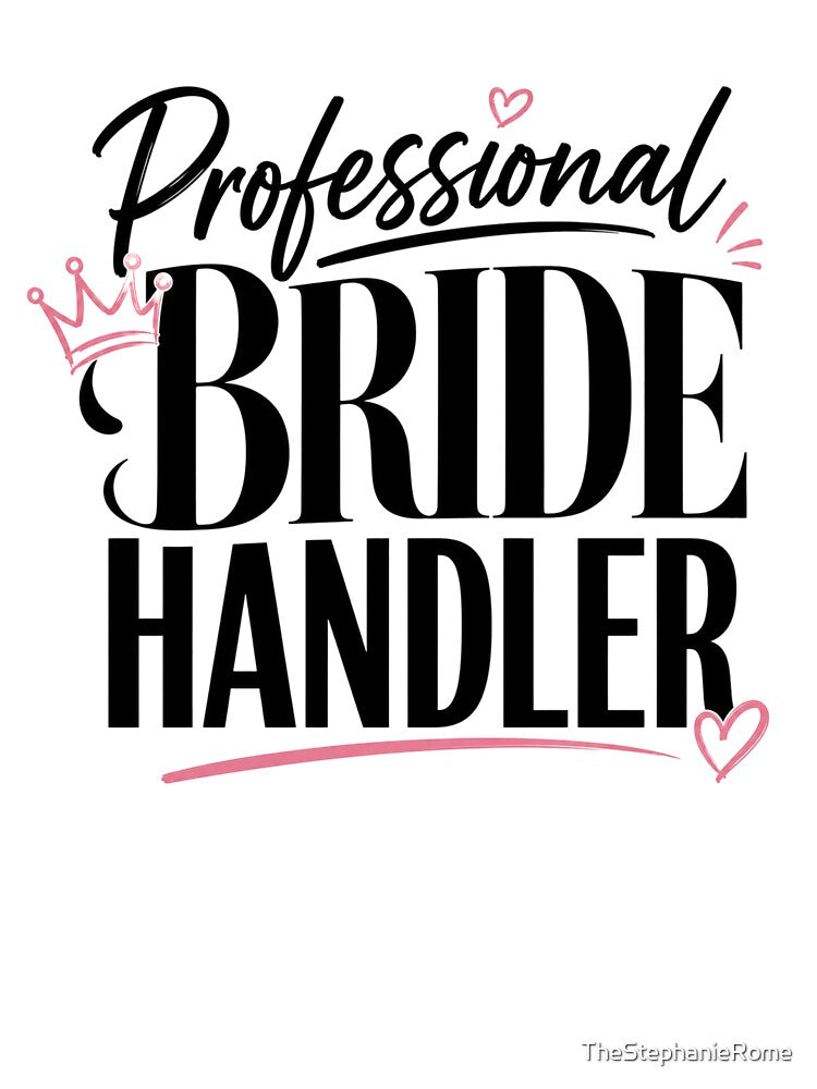 Professional Bride Handler – Funny Bridal Party & Bridesmaid Design by TheStephanieRome