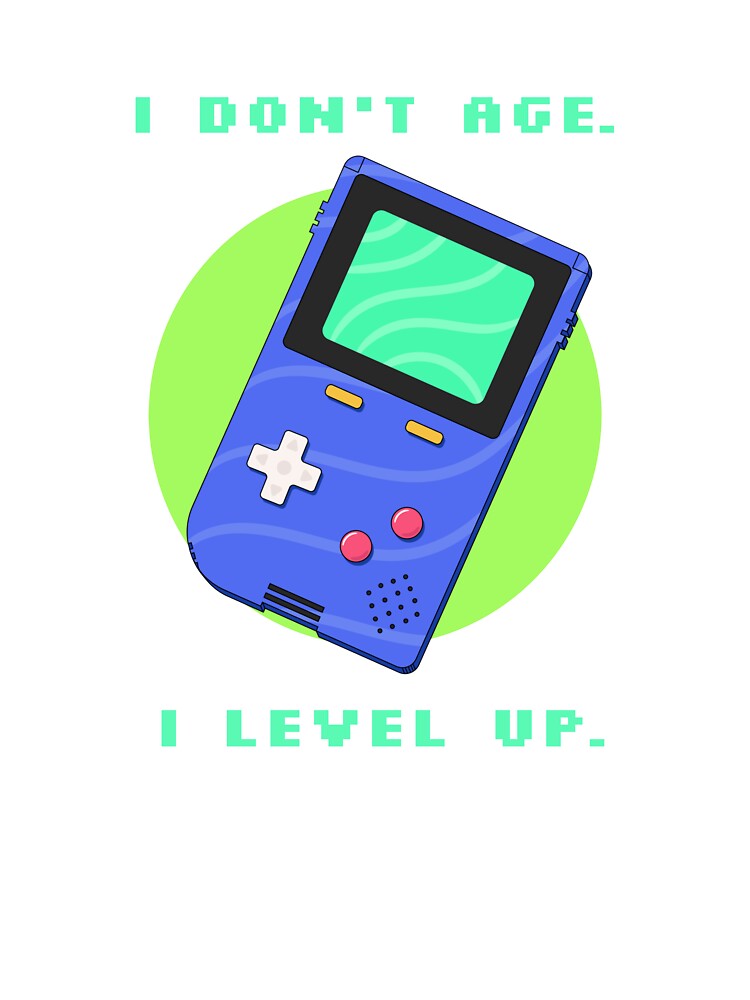 I don't age. I level up. retro gamimg by SquatchPrintsCo