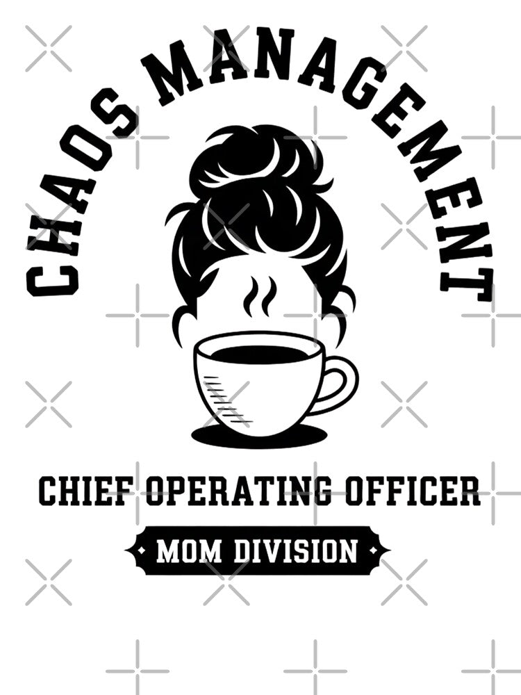 Chaos Management Agency - Chief Operating Officer - Funny Mom Life by Design_Your_Day