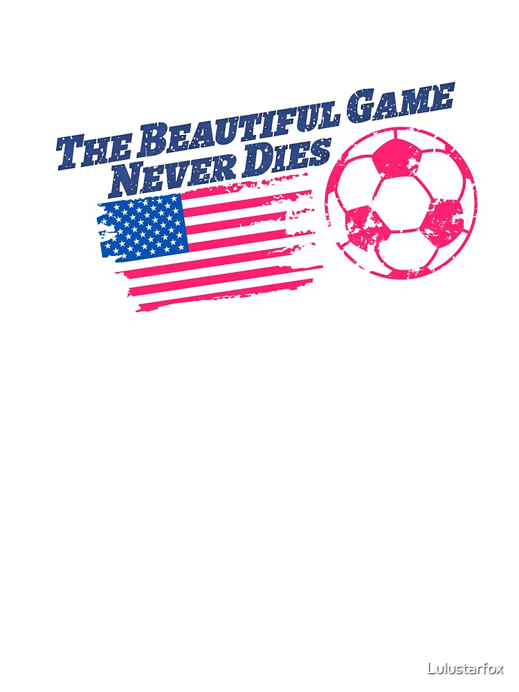 The Beautiful Game Never Dies USA Soccer Patriotic by Lulustarfox