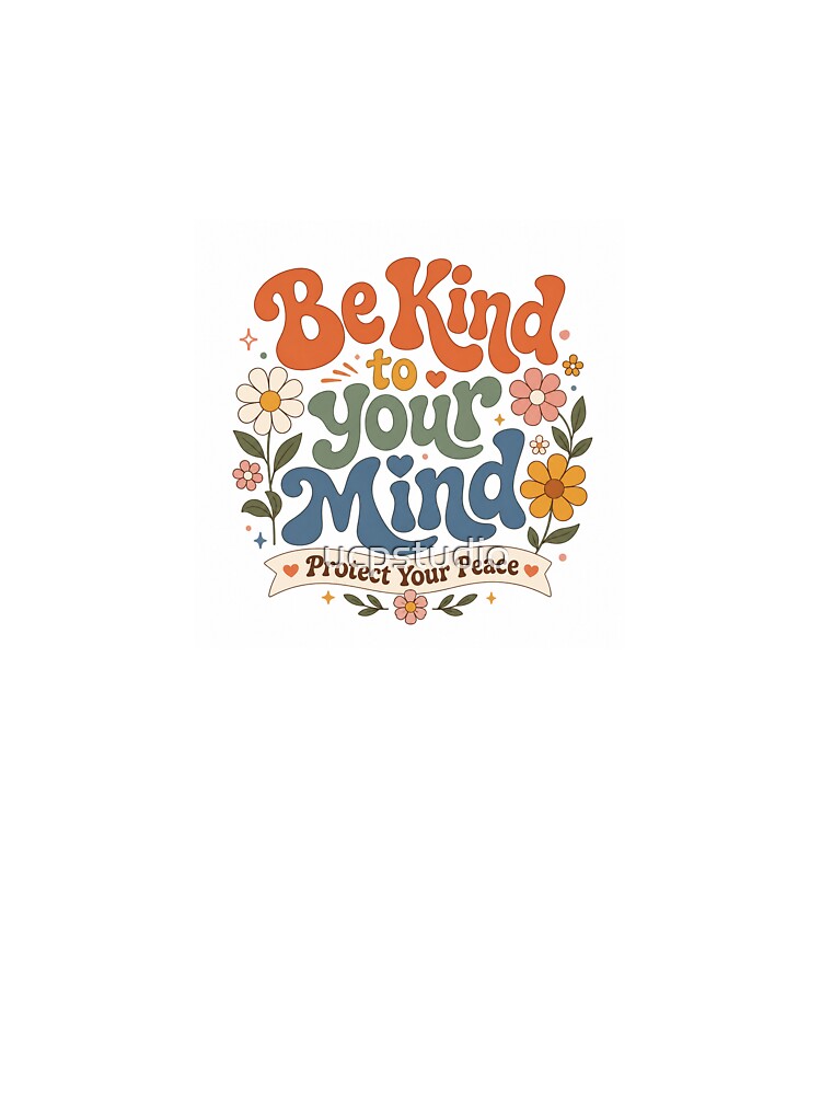 Be Kind To Your Mind Protect Your Peace Groovy Retro Mental Health Floral by ucpstudio