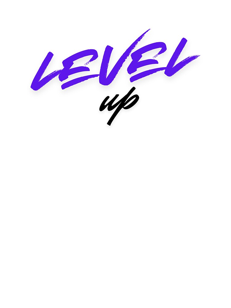 Level up To The Next Level by animestoreTN