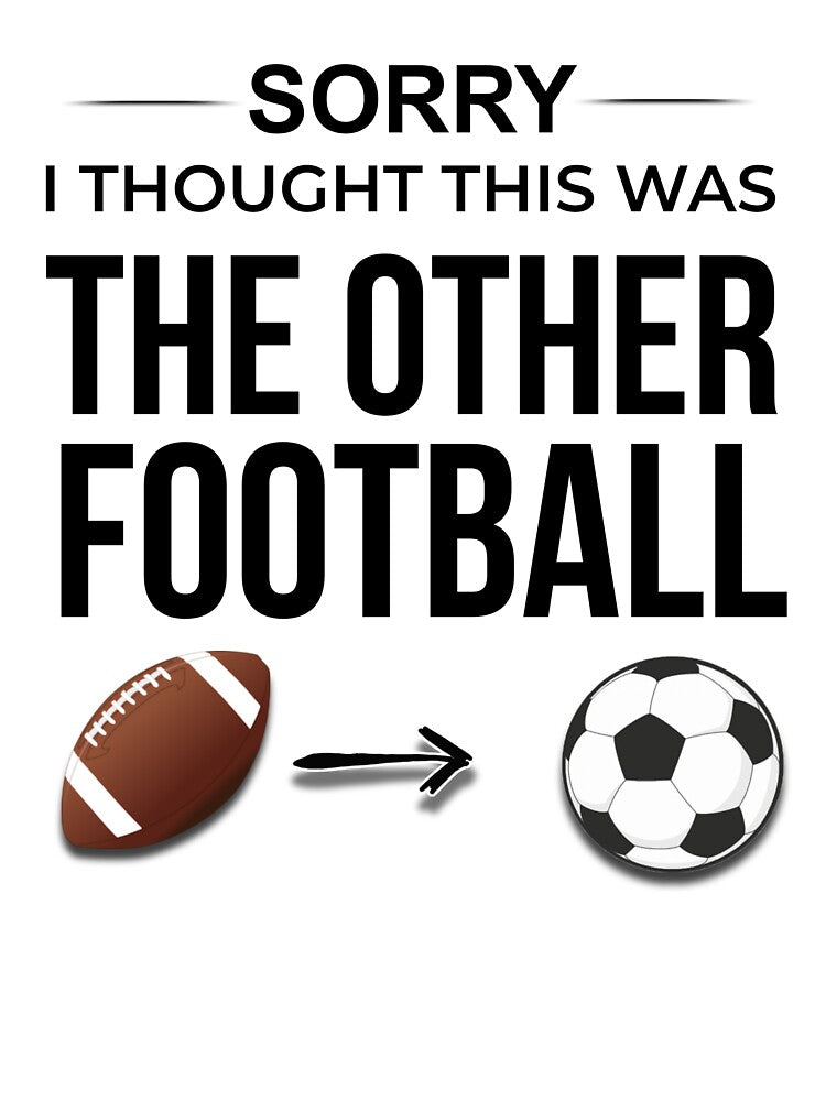 Sorry I Thought This Was The Other Football Funny Soccer — Soccer World Cup 2026 USA Fan Gift by rebel-souly