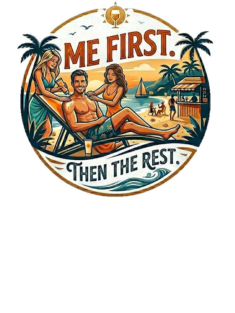 Me First Then The Rest Funny Beach T-Shirt Summer Vacation Vibes by GCCloverCo