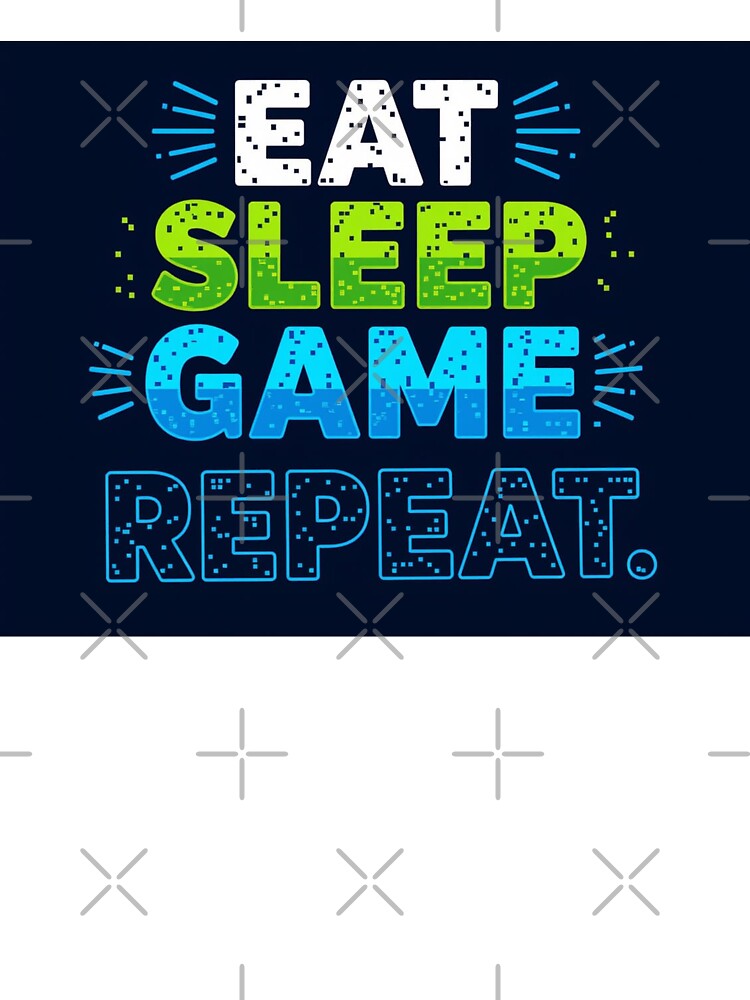 "Eat Sleep Game Repeat" Typography by xArchGoDx